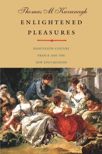 Cover image for Enlightened Pleasures: Eighteenth-Century France and the New Epicureanism