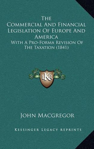 The Commercial and Financial Legislation of Europe and America: With a Pro-Forma Revision of the Taxation (1841)