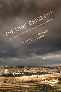 Cover image for The Land Cries Out: Theology of the Land in the Israeli-Palestinian Context