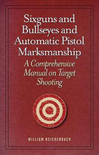 Cover image for Sixguns and Bullseyes and Automatic Pistol Marksmanship: A Comprehensive Manual on Target Shooting