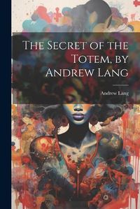 Cover image for The Secret of the Totem, by Andrew Lang