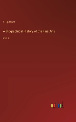 Cover image for A Biographical History of the Fine Arts