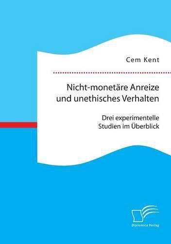Cover image for Nicht-monetare Anreize und unethisches Verhalten: Drei experimentelle Studien im UEberblick