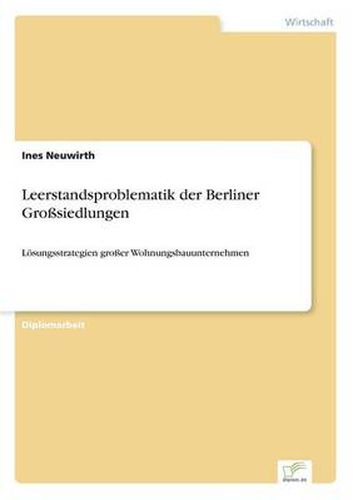 Cover image for Leerstandsproblematik der Berliner Grosssiedlungen: Loesungsstrategien grosser Wohnungsbauunternehmen