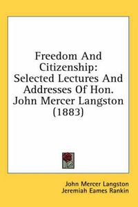 Cover image for Freedom and Citizenship: Selected Lectures and Addresses of Hon. John Mercer Langston (1883)