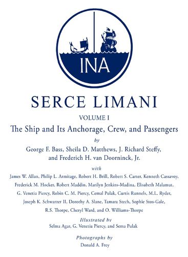 Cover image for Serce Limani: An Eleventh-Century Shipwreck Vol. 1, The Ship and Its Anchorage, Crew, and Passengers