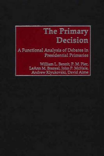 The Primary Decision: A Functional Analysis of Debates in Presidential Primaries