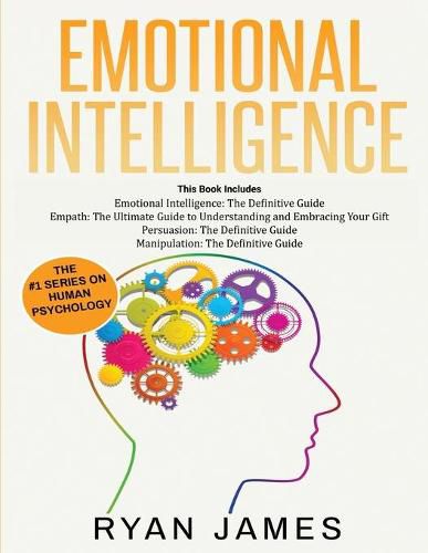 Cover image for Emotional Intelligence: The Definitive Guide, Empath: How to Thrive in Life as a Highly Sensitive, Persuasion: The Definitive Guide to Understanding Influence, Manipulation: Understanding Manipulation