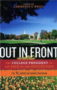 Cover image for Out in Front: The College President as the Face of the Institution