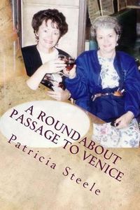 Cover image for A Roundabout Passage to Venice: A Mother/Daughter Escapade in Europe