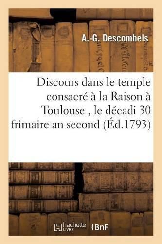 Cover image for Discours Prononce Dans Le Temple Consacre A La Raison A Toulouse, Le Decadi 30 Frimaire an Second