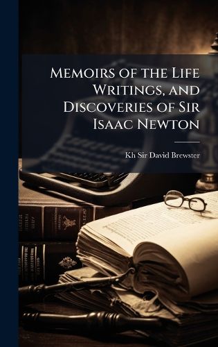Cover image for Memoirs of the Life Writings, and Discoveries of Sir Isaac Newton