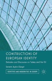 Cover image for Constructions of European Identity: Debates and Discourses on Turkey and the EU