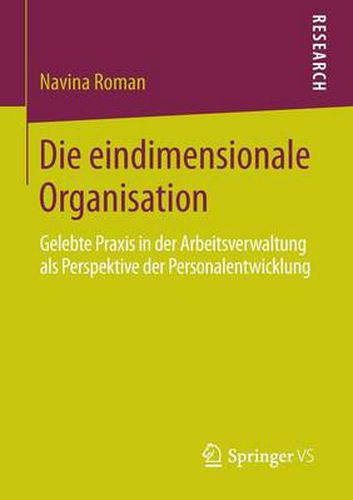 Cover image for Die eindimensionale Organisation: Gelebte Praxis in der Arbeitsverwaltung als Perspektive der Personalentwicklung