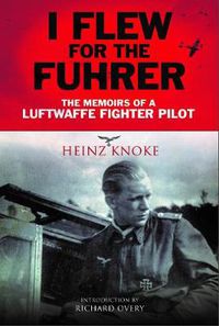 Cover image for I Flew for the Fuhrer: The Memoirs of a Luftwaffe Fighter Pilot