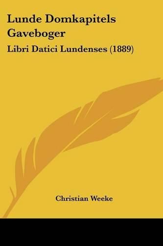 Cover image for Lunde Domkapitels Gaveboger: Libri Datici Lundenses (1889)