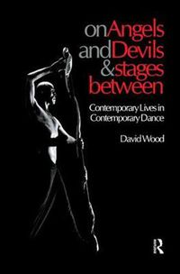 Cover image for On Angels and Devils and Stages Between: Contemporary Lives in Contemporary Dance