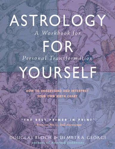 Astrology for Yourself: How to Understand and Interpret Your Own Birth Chart  a Workbook for Personal Transformation