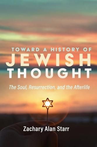 Cover image for Toward a History of Jewish Thought: The Soul, Resurrection, and the Afterlife