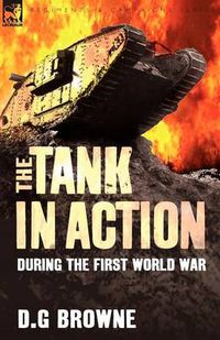 Cover image for The Tank in Action During the First World War