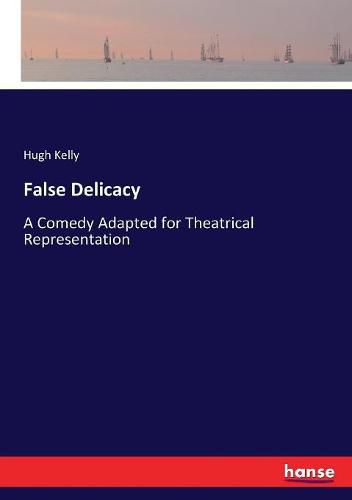 False Delicacy: A Comedy Adapted for Theatrical Representation