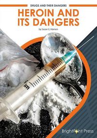 Cover image for Heroin and Its Dangers