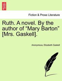 Cover image for Ruth. a Novel. by the Author of Mary Barton [Mrs. Gaskell]. Vol. I