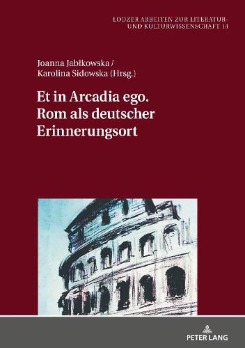 Cover image for Et in Arcadia Ego. ROM ALS Deutscher Erinnerungsort