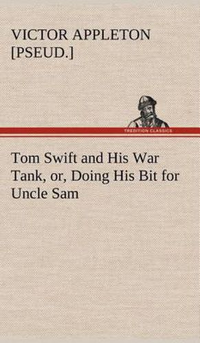 Cover image for Tom Swift and His War Tank, or, Doing His Bit for Uncle Sam