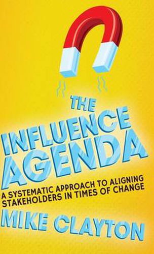 Cover image for The Influence Agenda: A Systematic Approach to Aligning Stakeholders in Times of Change