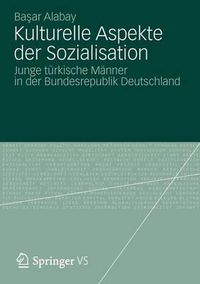 Cover image for Kulturelle Aspekte der Sozialisation: Junge turkische Manner in der Bundesrepublik Deutschland