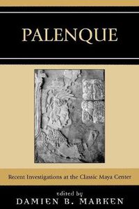 Cover image for Palenque: Recent Investigations at the Classic Maya Center