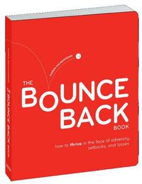 Cover image for The Bounce Back Book: How to Thrive in the Face of Adversity, Setbacks, and Losses