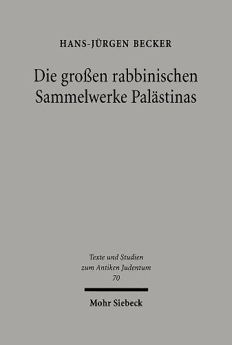 Cover image for Die grossen rabbinischen Sammelwerke Palastinas: Zur literarischen Genese von Talmud Yerushalmi und Midrash Bereshit Rabba