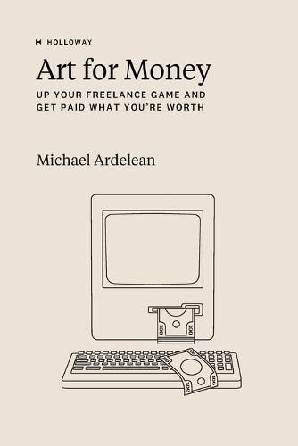 Cover image for Art For Money: Up Your Freelance Game and Get Paid What You're Worth