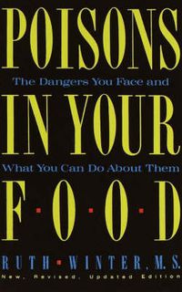 Cover image for Poisons in Your Food: The Dangers You Face and What You Can Do about Them