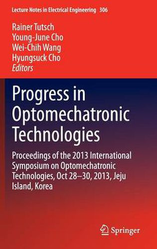 Cover image for Progress in Optomechatronic Technologies: Proceedings of the 2013 International Symposium on Optomechatronic Technologies, Oct 28-30, 2013, Jeju Island, Korea
