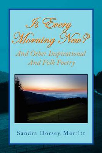 Cover image for Is Every Morning New and Other Inspirational and Folk Poetry