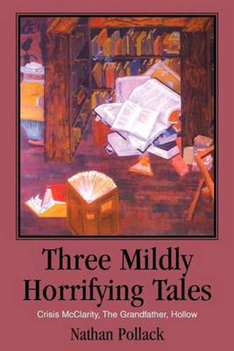 Cover image for Three Mildly Horrifying Tales: Crisis McClarity, The Grandfather, Hollow