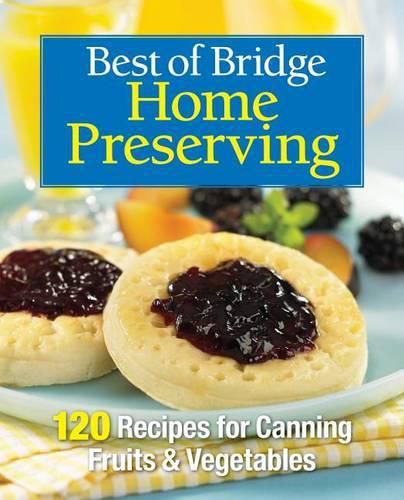 Cover image for Best of Bridge Home Preserving: 120 Recipes for Jams, Jellies, Marmalades, Pickles and More