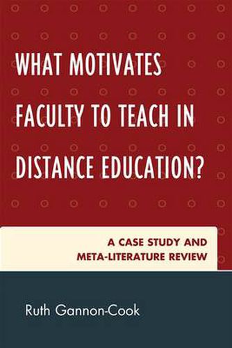 Cover image for What Motivates Faculty to Teach in Distance Education?: A Case Study and Meta-Literature Review