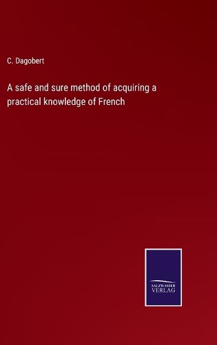 Cover image for A safe and sure method of acquiring a practical knowledge of French