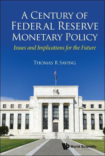 Cover image for Century Of Federal Reserve Monetary Policy, A: Issues And Implications For The Future