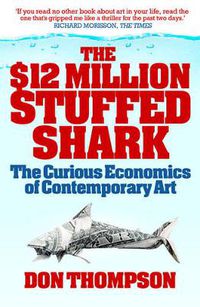 Cover image for The $12 Million Stuffed Shark: The Curious Economics of Contemporary Art
