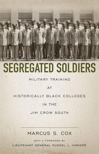 Cover image for Segregated Soldiers: Military Training at Historically Black Colleges in the Jim Crow South