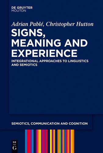 Cover image for Signs, Meaning and Experience: Integrational Approaches to Linguistics and Semiotics