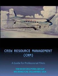 Cover image for Crew / Cockpit Resource Management, (CRM) A Guide for Professional Pilots