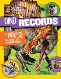 Cover image for Dino Records: The Most Amazing Prehistoric Creatures Ever to Have Lived on Earth!