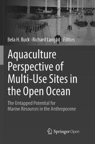 Aquaculture Perspective of Multi-Use Sites in the Open Ocean: The Untapped Potential for Marine Resources in the Anthropocene