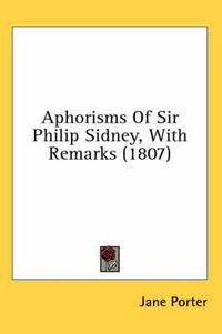 Cover image for Aphorisms of Sir Philip Sidney, with Remarks (1807)